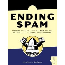 Ending Spam: Bayesian Content Filtering and the Art of Statistical Language Classification Paperback, No Starch Press