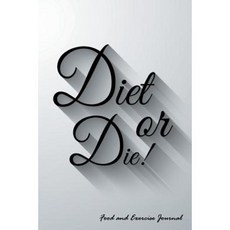 Diet or Die!: 90-Day Food and Exercise Journal Paperback, Createspace Independent Publishing Platform