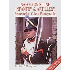 Napoleon's Line Infantry and Artillery: Recreated in Colour Photographs Paperback, Crowood Press (UK)