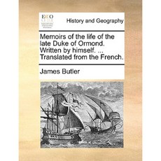 Memoirs of the Life of the Late Duke of Ormond. Written by Himself. ... Translated from the French. Paperback, Gale Ecco, Print Editions