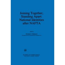 Joining Together Standing Apart: National Identities After NAFTA: National Identities After NAFTA Hardcover, Kluwer Law International