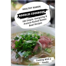 Healthy Ramen Noodle Cookbook: 100 Simple Energizing & Protein-Packed Ramen Bowl Recipes Paperback, Createspace Independent Publishing Platform