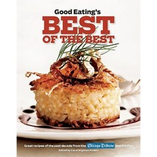 Good Eating's Best of the Best: Great Recipes of the Past Decade from the Chicago Tribune Test Kitchen Paperback, Surrey Books