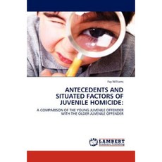 Antecedents and Situated Factors of Juvenile Homicide Paperback, LAP Lambert Academic Publishing
