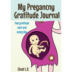 My Pregnacny Gratitude Journal: Use Your Pregnancy Journal to Feel Gratitude Each and Every Day Paperback, Maor Maoz Kohn
