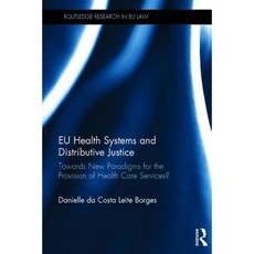 Eu Health Systems and Distributive Justice: Towards New Paradigms for the Provision of Health Care Services? Hardcover, Routledge