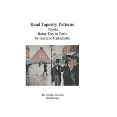 Bead Tapestry Patterns Peyote Rainy Day in Paris by Gustave Calliebotte Paperback, Createspace Independent Publishing Platform