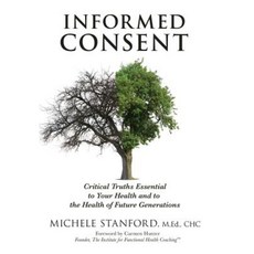 Informed Consent: Critical Truths Essential to Your Health and the Health of Future Generations Hardcover, Author Academy Elite