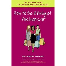 How to Be a Budget Fashionista: The Ultimate Guide to Looking Fabulous for Less Paperback, Ballantine Books
