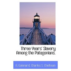 Three Years' Slavery Among the Patagonians. Paperback, BiblioLife