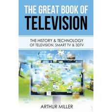 The Great Book of Television: The History and Technology of Television Smart TV & 3dtv Paperback, Createspace Independent Publishing Platform