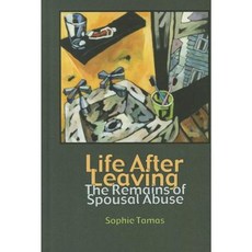 Life After Leaving: The Remains of Spousal Abuse Hardcover, Left Coast Press