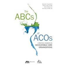 The ABCs of Acos: A Practical Handbook on Accountable Care Organizations Paperback, American Bar Association