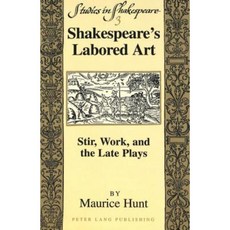 Shakespeare's Labored Art: Stir Work and the Late Plays Paperback, Peter Lang Gmbh, Internationaler Verlag Der W