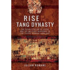 Rise of the Tang Dynasty: The Reunification of China and the Military Response to the Steppe Nomads (Ad581-626) Hardcover, Pen & Sword Books