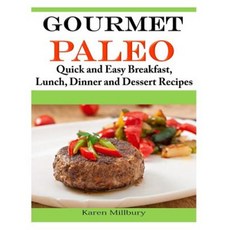 Gourmet Paleo: Quick and Easy Breakfast Lunch Dinner and Dessert Recipes Paperback, Createspace Independent Publishing Platform