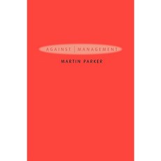 Against Management: History Politics Rhetoric Paperback, Polity Press