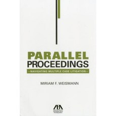 Parallel Proceedings: Navigating Multiple Case Litigation Paperback, American Bar Association