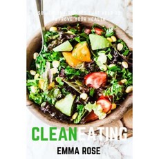 Clean Eating: 50 Healthy Recipes That Help to Improve Your Health Paperback, Createspace Independent Publishing Platform