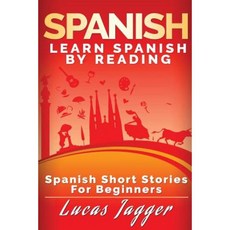 Spanish Short Stories for Beginners: Learn Spanish by Reading Paperback, Createspace Independent Publishing Platform