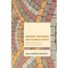 Hegemony Mass Media and Cultural Studies: Properties of Meaning Power and Value in Cultural Production Paperback, Rowman & Littlefield International