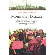 More Than a Dream: The Cristo Rey Story: How One School's Vision Is Changing the World Hardcover, Loyola Press