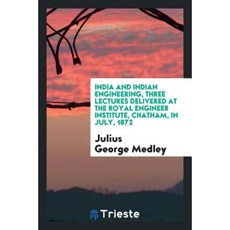 India and Indian Engineering Three Lectures Delivered at the Royal Engineer Institute Chatham in July 1872 Paperback, Trieste Publishing