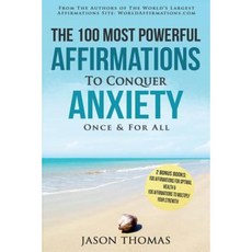 The 100 Most Powerful Affirmations to Conquer Anxiety Once and for All Paperback, Createspace Independent Publishing Platform