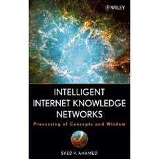 Intelligent Internet Knowledge Networks: Processing of Concepts and Wisdom Hardcover, Wiley-Interscience