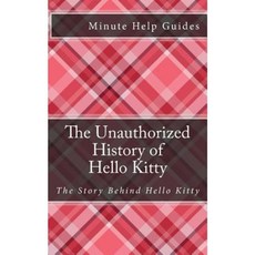 The Unauthorized History of Hello Kitty: The Story Behind Hello Kitty Paperback, Createspace Independent Publishing Platform