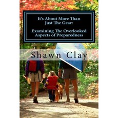 It's about More Than Just the Gear: Examining the Overlooked Aspects of Preparedness Paperback, Createspace Independent Publishing Platform