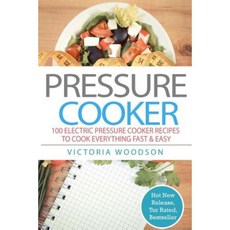 Pressure Cooker: 100 Electric Pressure Cooker Recipes to Cook Everything Fast & Easy Paperback, Createspace Independent Publishing Platform