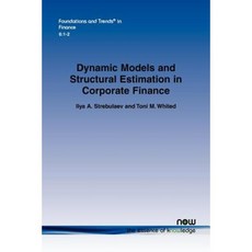 Dynamic Models and Structural Estimation in Corporate Finance Paperback, Now Publishers