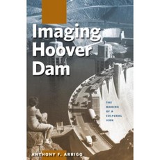 Imaging Hoover Dam: The Making of a Cultural Icon Hardcover, University of Nevada Press