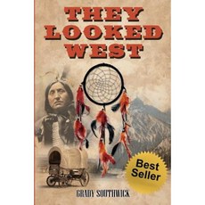 They Looked West: A Western Action Adventure Novel Paperback, Grady Southwick