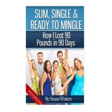 Slim Single & Ready to Mingle: How I Lost 90 Pounds in 90 Days Paperback, Createspace Independent Publishing Platform