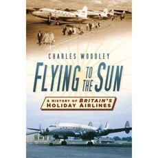 Flying to the Sun: A History of Britain's Holiday Airlines Paperback, History Press