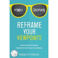 Reframe Your Viewpoints: Harness Stress & Anxiety-Transform It Into Peace & Confidence Paperback, Creating Change Life Coaching