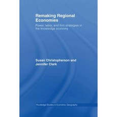 Remaking Regional Economies: Power Labor and Firm Strategies in the Knowledge Economy Paperback, Routledge