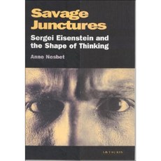 Savage Junctures: Sergei Eisenstein and the Shape of Thinking Paperback, I. B. Tauris & Company