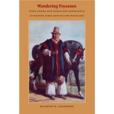 Wandering Paysanos: State Order and Subaltern Experience in Buenos Aires During the Rosas Era Hardcover, Duke University Press