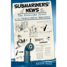 Submariners' News: The Peculiar Press of the Underwater Mariner Paperback, History Press (SC)