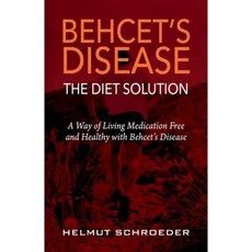 Behcet's Disease/The Diet Solution: A Way of Living Medication Free and Healthy with Behcet's Disease Paperback, Outskirts Press