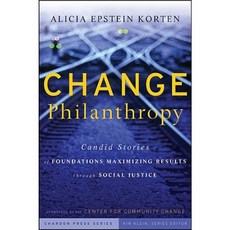 Change Philanthropy: Candid Stories of Foundations Maximizing Results Through Social Justice Hardcover, Jossey-Bass