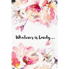 Whatever Is Lovely... Paperback, Createspace Independent Publishing Platform