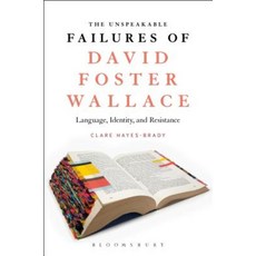 The Unspeakable Failures of David Foster Wallace: Language Identity and Resistance Paperback, Bloomsbury Publishing PLC