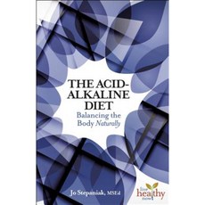 The Acid-Alkaline Diet: Balancing the Body Naturally Paperback, Healthy Living Publications
