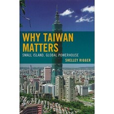 Why Taiwan Matters: Small Island Global Powerhouse Hardcover, Rowman & Littlefield Publishers