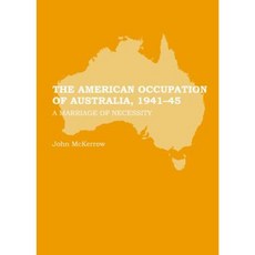 The American Occupation of Australia 1941-45: A Marriage of Necessity Hardcover, Cambridge Scholars Publishing