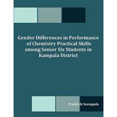 Gender Differences in Performance of Chemistry Practical Skills Among Senior Six Students in Kampala District Paperback, Dissertation.com